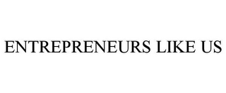 ENTREPRENEURS LIKE US