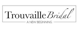 TROUVAILLE BRIDAL A NEW BEGINNING