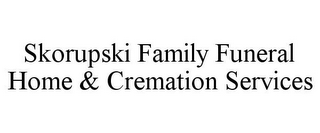 SKORUPSKI FAMILY FUNERAL HOME & CREMATION SERVICES