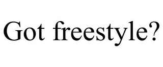 GOT FREESTYLE?