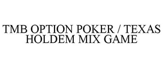 TMB OPTION POKER / TEXAS HOLDEM MIX GAME