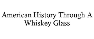 AMERICAN HISTORY THROUGH A WHISKEY GLASS