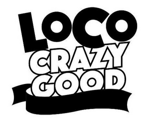 LOCO CRAZY GOOD