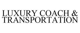 LUXURY COACH & TRANSPORTATION