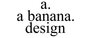 A. A BANANA. DESIGN