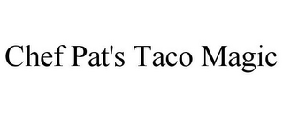 CHEF PAT'S TACO MAGIC