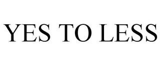 YES TO LESS