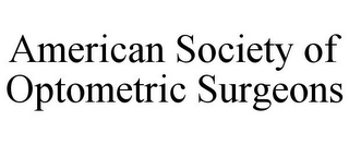 AMERICAN SOCIETY OF OPTOMETRIC SURGEONS