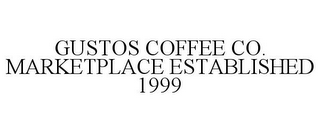 GUSTOS COFFEE CO. MARKETPLACE ESTABLISHED 1999