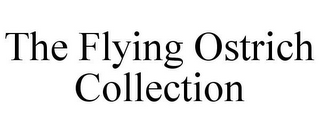 THE FLYING OSTRICH COLLECTION