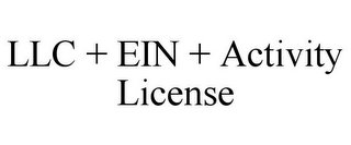 LLC + EIN + ACTIVITY LICENSE