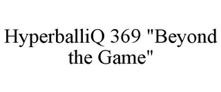 HYPERBALLIQ 369 "BEYOND THE GAME"