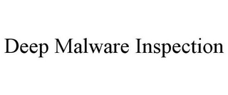 DEEP MALWARE INSPECTION