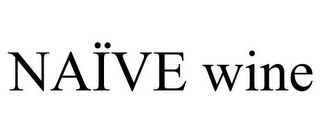 NAÏVE WINE