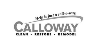 CALLOWAY CLEAN · RESTORE · REMODEL HELP IS JUST A CALL-O-WAY