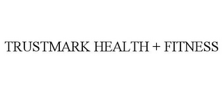 TRUSTMARK HEALTH + FITNESS