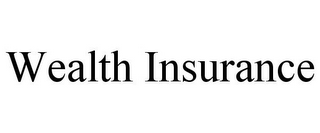 WEALTH INSURANCE