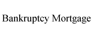 BANKRUPTCY MORTGAGE