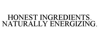 HONEST INGREDIENTS. NATURALLY ENERGIZING.