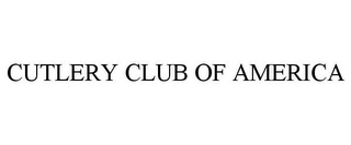 CUTLERY CLUB OF AMERICA