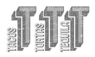 TACOS T TORTAS T TEQUILA T