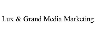 LUX & GRAND MEDIA MARKETING