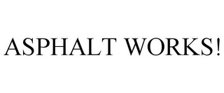 ASPHALT WORKS!
