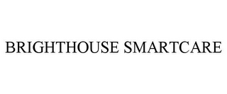 BRIGHTHOUSE SMARTCARE