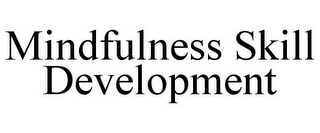 MINDFULNESS SKILL DEVELOPMENT