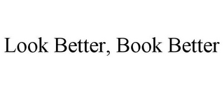 LOOK BETTER, BOOK BETTER