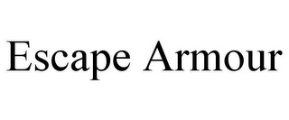 ESCAPE ARMOUR