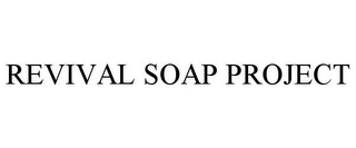 REVIVAL SOAP PROJECT