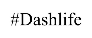 #DASHLIFE