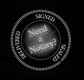 NEED A NOTARY? SIGNED SEALED DELIVERED BE LLC