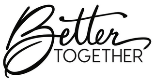 BETTER TOGETHER