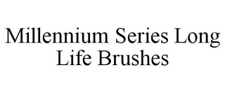 MILLENNIUM SERIES LONG LIFE BRUSHES