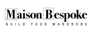 MAISON BESPOKE BUILD YOUR WARDROBE