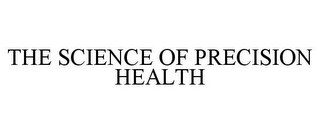 THE SCIENCE OF PRECISION HEALTH