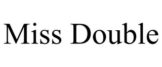 MISS DOUBLE