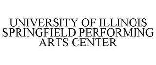 UNIVERSITY OF ILLINOIS SPRINGFIELD PERFORMING ARTS CENTER