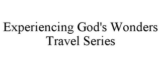 EXPERIENCING GOD'S WONDERS TRAVEL SERIES