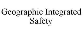 GEOGRAPHIC INTEGRATED SAFETY