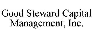 GOOD STEWARD CAPITAL MANAGEMENT, INC.