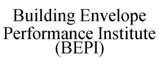 BUILDING ENVELOPE PERFORMANCE INSTITUTE(BEPI)