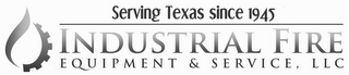 SERVING TEXAS SINCE 1945 INDUSTRIAL FIRE EQUIPMENT & SERVICE, LLC