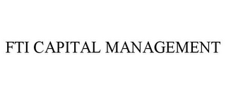 FTI CAPITAL MANAGEMENT