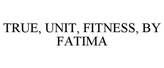 TRUE, UNIT, FITNESS, BY FATIMA