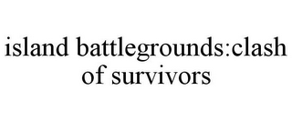 ISLAND BATTLEGROUNDS:CLASH OF SURVIVORS