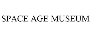 SPACE AGE MUSEUM