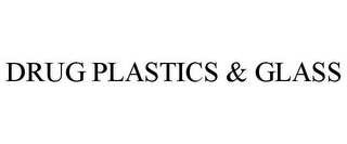 DRUG PLASTICS & GLASS